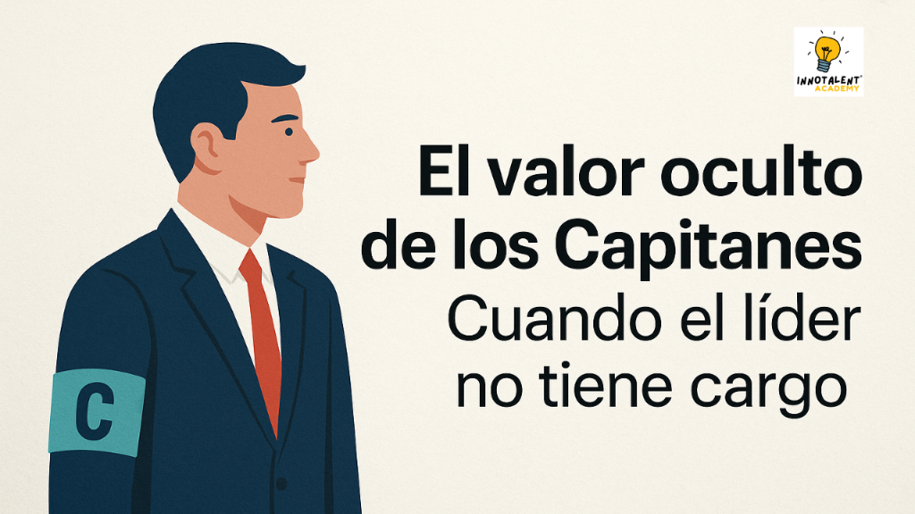 El valor oculto de los Capitanes: Cuando el líder no tiene cargo