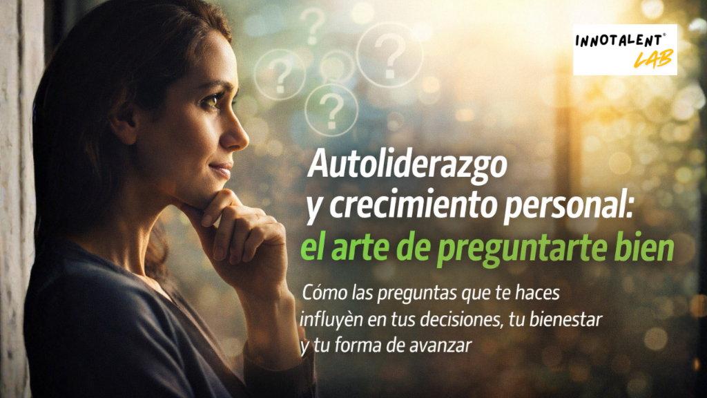 Autoliderazgo y crecimiento personal: el arte de preguntarte bien.