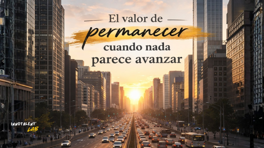 El valor de permanecer cuando nada parece avanzar